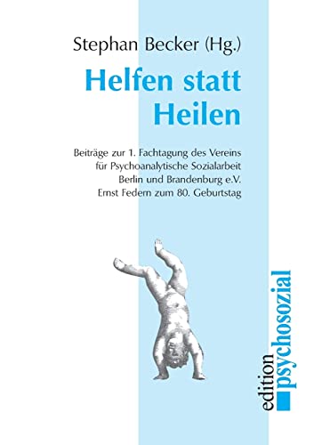 Stock image for Helfen statt Heilen. Beitrge der 1. Fachtagung des Vereins fr Psychoanalytische Sozialarbeit Berlin und Brandenburg e.V. - Ernst Federn zum 80. Geburtstag for sale by medimops