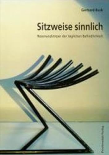 9783930096503: Sitzweise Sinnlich :Resonanzkorper Der Taglichen Befindlichkeit / Gerhard Burk ; Mit Beitragen Von Friedhelm Haring .. [et Al].: Resonanzkorper Der Taglichen Befindlichkeit / Gerhard Burk ; Mit Beitragen Von Friedhelm Haring .. [et Al].