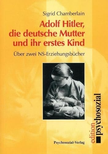 9783930096589: Adolf Hitler, die deutsche Mutter und ihr erstes Kind: Über zwei NS-Erziehungsbücher