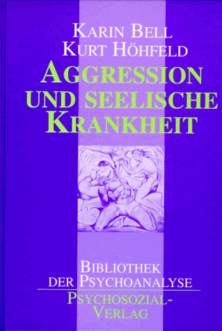 Beispielbild fr Aggression und seelische Krankheit. Karin Bell und Kurt Hhfeld (Hg.) / Bibliothek der Psychoanalyse zum Verkauf von Versandantiquariat Lenze,  Renate Lenze