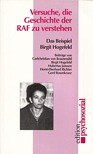 Versuche, die Geschichte der RAF zu verstehen : das Beispiel Birgit Hogefeld. Beitr. von Carlchristian von Braunmühl . / Edition psychosozial - Braunmühl, Carl-Christian von.