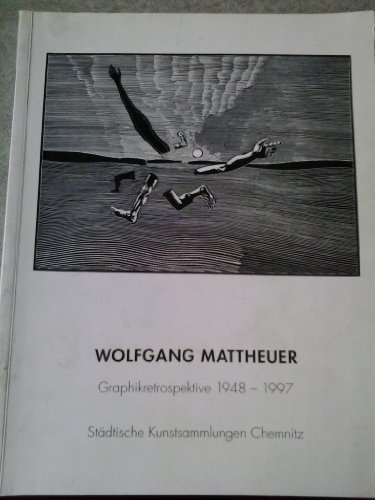 Wolfgang Mattheuer zum 70. Geburtstag: Graphikretrospektive 1948-1997, Sammlung Hartmut Koch, Chemnitz : StaÌˆdtische Kunstsammlungen Chemnitz, 6. April-29. Juni 1997 (German Edition) (9783930116072) by Mattheuer, Wolfgang