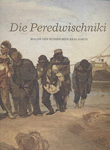 Die Peredwischniki : Maler des russischen Realismus : Kunstsammlungen Chemnitz ; Nationalmuseum, Stockholm. [Übers.: Elke Blumenberg-Cheyne .]