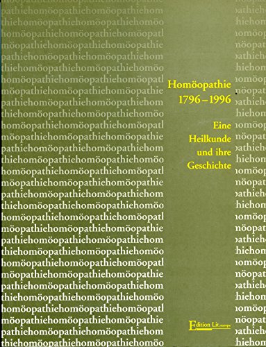 Homöopathie 1796 - 1996. Eine Heilkunde und ihre Geschichte, Katalog zur Ausstellung Deutsches Hy...