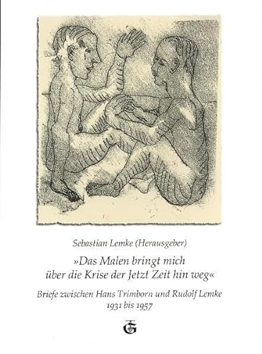 Beispielbild fr Das Malen bringt mich ber die Krise der Jetzt Zeit hin weg: Briefe zwischen Hans Trimborn und Rudolf Lemke 1931 bis 1957 zum Verkauf von medimops