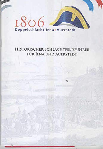 Beispielbild fr Historischer Schlachtfeldfhrer fr Jena und Auerstedt: 1806 Doppelschlacht Jena Auerstedt zum Verkauf von Bernhard Kiewel Rare Books