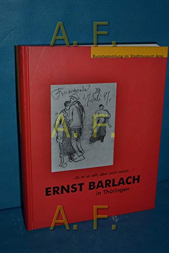 Es is so still, aber nicht totstill. Ernst Barlach in Thüringen. Plastik, Zeichnungen, Druckgraph...