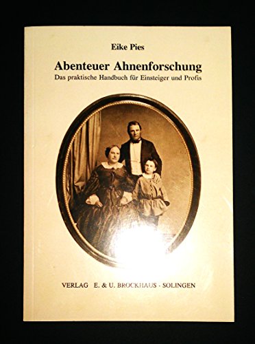 Abenteuer Ahnenforschung. Das praktische Handbuch für Einsteiger und Profis.