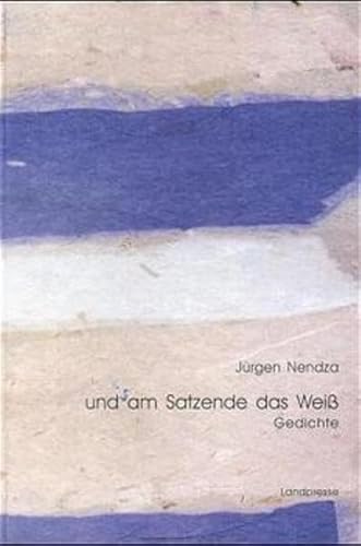 Und am Satzende das Weiss: Gedichte (German Edition) (9783930137855) by Nendza, JuÌˆrgen