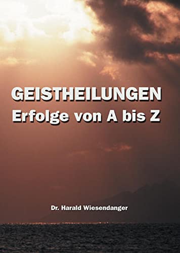 Stock image for Geistheilungen - Erfolge von A bis Z. Lichtblicke fr chronisch Kranke for sale by medimops