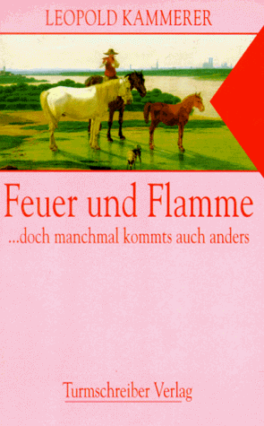 Stock image for Feuer und Flamme . doch manchmal kommt's auch anders for sale by Versandantiquariat Felix Mcke