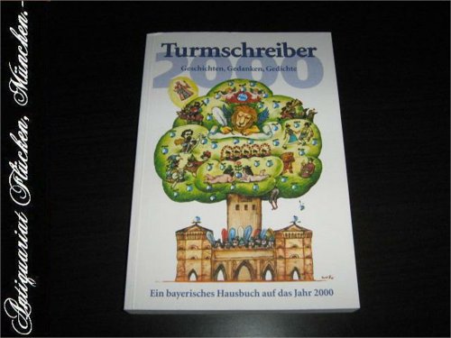 Stock image for Turmschreiber 2000: Geschichten, Gedanken, Gedichte. Ein bayerisches Hausbuch auf das Jahr 2000 for sale by Versandhandel K. Gromer