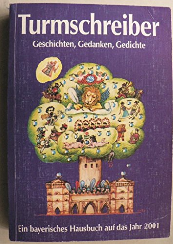 Stock image for Turmschreiber 2001: Geschichten, Gedanken, Gedichte. Ein bayerisches Hausbuch auf das Jahr 2001 for sale by Versandhandel K. Gromer