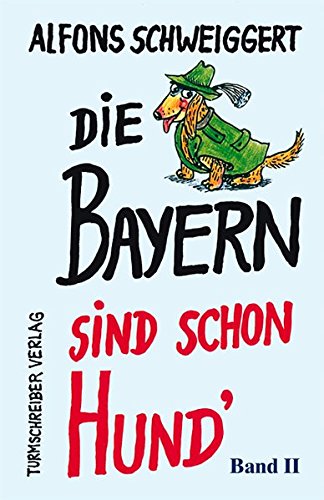 Beispielbild fr Die Bayern sind schon Hund: Neue Satiren und Tratzereien zum Verkauf von medimops