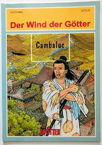 Der Wind der Götter, Teil 9, Cambaluc - Cothias, Patrick und Thierry Gioux