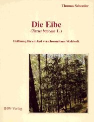 Beispielbild fr Die Eibe (Taxus baccata L.): Hoffnung fr ein fast verschwundenes Waldvolk. zum Verkauf von Antiquariat Bernhardt