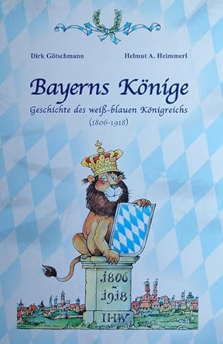 Beispielbild fr Bayerns Knige: Geschichte des weiss-blauen Knigsreichs (1806-1918) Gtschmann, Dirk and Heimmerl, Helmut A zum Verkauf von BUCHSERVICE / ANTIQUARIAT Lars Lutzer