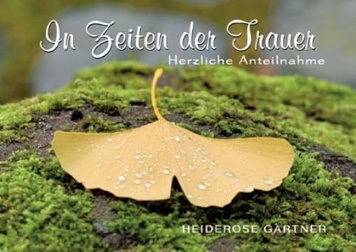 In Zeiten der Trauer: Herzliche Anteilnahme - Gärtner, Heiderose