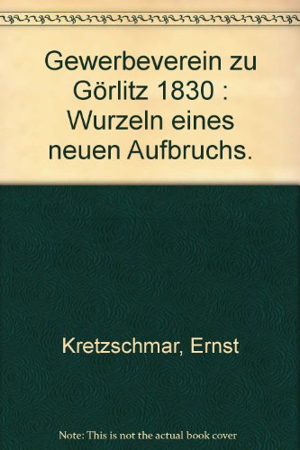 Beispielbild fr Gewerbeverein Zu Grlitz 1830 Wurzeln Eines Neuen Aufbruchs zum Verkauf von medimops