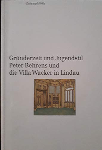 Beispielbild fr Grnderzeit und Jugendstil. Peter Behrens und die Villa Wacker in Lindau zum Verkauf von medimops