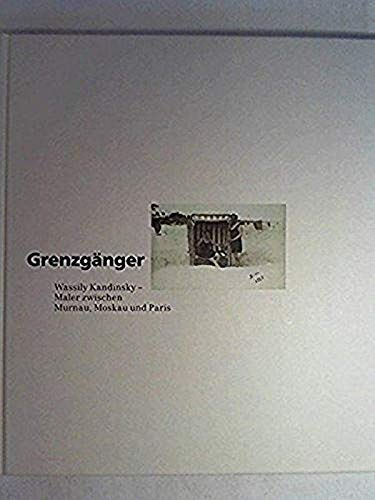 Imagen de archivo de Grenzgnger - Wassily Kandinsky - Maler zwischen Murnau, Moskau und Paris a la venta por 3 Mile Island