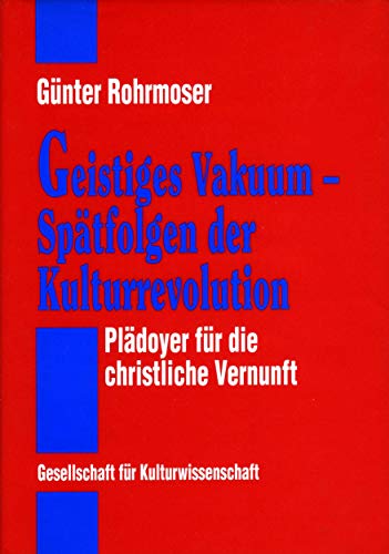 Geistiges Vakuum. Spätfolgen d. Kulturrevolution. Plädoyer f. d. christl. Vernunft.