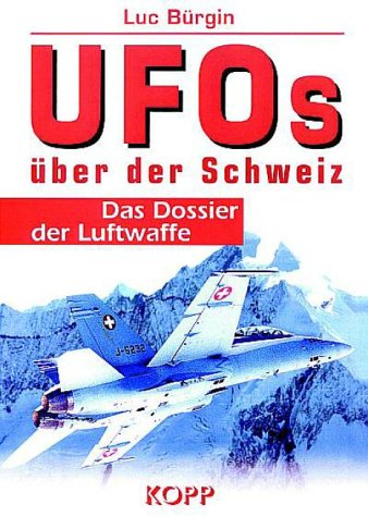 UFOs über der Schweiz. Das Dossier der Luftwaffe - Bürgin, Luc
