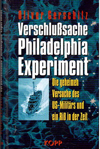 9783930219780: Verschlusache Philadelphia-Experiment. Die geheimen Versuche des US-Militrs und ein Ri in der Zeit