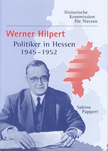 Werner Hilpert - Politiker in Hessen 1945 bis 1952: Vorkämpfer für eine christlich-soziale Demokr...