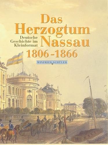 Das Herzogtum Nassau 1806 - 1866. Deutsche Geschichte im Kleinformat. (= Veröffentlichungen der Historischen Kommission für Nassau 75). - Schüler, Winfried.