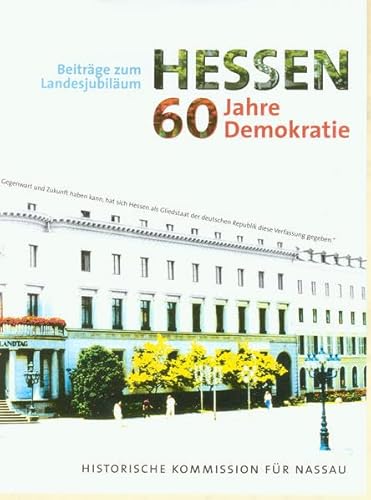 Beispielbild fr Hessen - 60 Jahre Demokratie: Beitrge zum Landesjubilum zum Verkauf von medimops