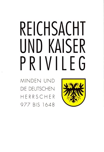 9783930222032: Reichsacht und Kaiserprivileg: Minden und die deutschen Herrscher 977-1648 (Verffentlichungen des Kommunalarchivs Minden) - Nordsiek, Hans