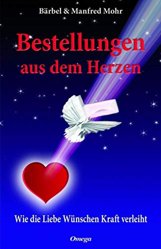 Stock image for Bestellungen aus dem Herzen: Wie die Liebe Wnschen Kraft verleiht for sale by medimops