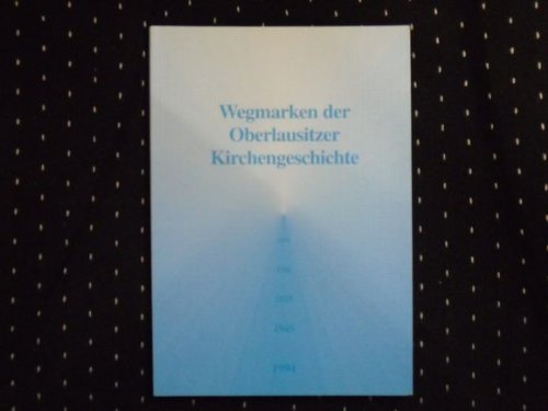 Stock image for Wegmarken der Oberlausitzer Kirchengeschichte (= Studien zur Schlesischen und Oberlausitzer Kirchengeschichte) for sale by Bernhard Kiewel Rare Books