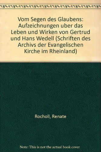 Beispielbild fr Vom Segen des Glaubens: Aufzeichnungen ber das Leben und Wirken von Gertrud und Hans Wedell. Bearbeitet und ergnzt von Renate Rocholl und Eberhard George Wedell zum Verkauf von medimops