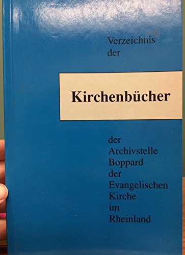 Beispielbild fr Verzeichnis der Kirchenbcher der Archivstelle Boppard des Archivs der Evangelischen Kirche im Rheinland (Schriften des Archivs der Evangelischen Kirche im Rheinland) zum Verkauf von medimops