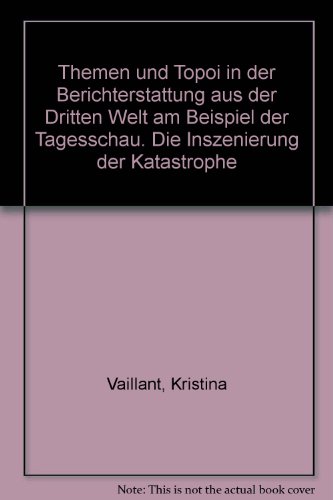 Themen und Topoi in der Berichterstattung aus der Dritten Welt am Beispiel der 'Tagesschau'. Die ...