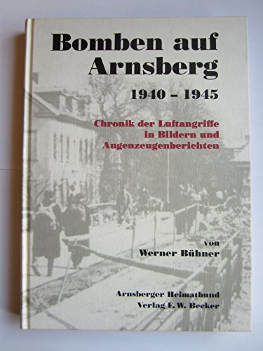 9783930264049: Bomben auf Arnsberg, 1940-1945: Chronik der Luftangriffe in Bildern und Augenzeugenberichten (Städtekundliche Schriftenreihe über die Stadt Arnsberg) (German Edition)