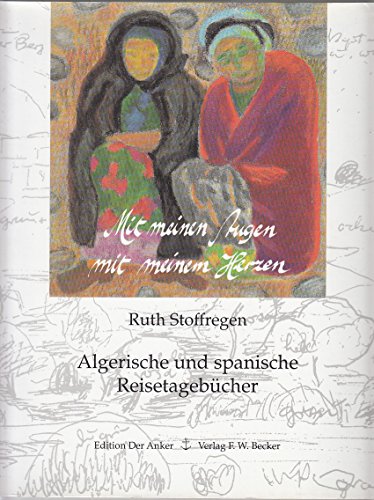

Mit meinen Augen, mit meinem Herzen. Algerische und spanische Reisetagebücher. [first edition]