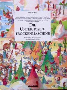 Beispielbild fr Die Unterhosentrockenmaschine. Ein Wild-West-Wimmelbilderbuch zum Suchen und Entdecken: Ein Suchbilderbuch voller Indianer, Cowboys und nasser Unterhosen. zum Verkauf von Antiquariat Luechinger