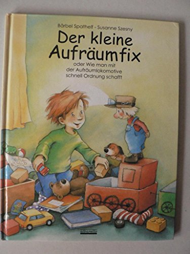 Beispielbild fr Der kleine Aufrumfix oder Wie man mit der Aufrumlokomotive schnell Ordnung schafft zum Verkauf von medimops