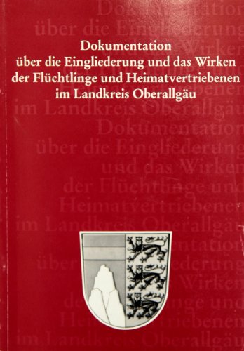 Stock image for Dokumentation ber die Eingliederung und das Wirken der Flchtlinge und Heimatvertriebenen im Landkreis Oberallgu. hrsg. vom Landkreis Oberallgu. [Verf.: Landratsamt Oberallgu, Arbeitsgruppe Dokumentation] for sale by Antiquariat  Udo Schwrer