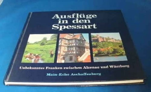 9783930339013: Ausflge in den Spessart: Unbekanntes Franken zwischen Alzenau und Wrzburg - Tschpe, Robert