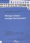 9783930345120: Kritische Interventionen: Weniger Arbeit - Weniger Demokratie? Arbeitslosigkeit, Demokratiegefhrdung und Neuverteilung der Arbeit