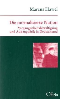 9783930345502: Die normalisierte Nation: Vergangenheitsbewltigung und Auenpolitik in Deutschland