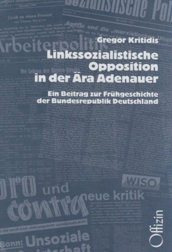 Linkssozialistische Opposition in der Ära Adenauer. Ein Beitrag zur Frühgeschichte der Bundesrepublik Deutschland. - Kritidis, Gregor