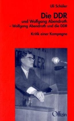 Beispielbild fr Die DDR und Wolfgang Abendroth - Wolfgang Abendroth und die DDR zum Verkauf von medimops