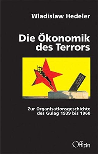 Die Ökonomik des Terrors : Zur Organisationsgeschichte des Gulag 1939 bis 1960 - Wladislaw Hedeler