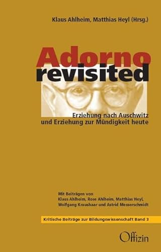 Adorno revisited: Erziehung nach Auschwitz und Erziehung zur Mündigkeit. Beiträge zur kritischen Bildungswissenschaft; - Ahlheim, Klaus und Matthias Heyl