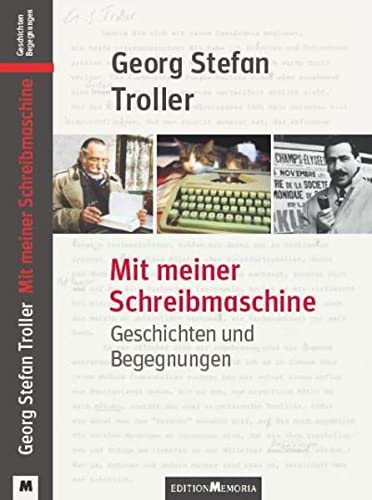 Mit meiner Schreibmaschine: Geschichten und Begegnungen - Troller, Georg Stefan